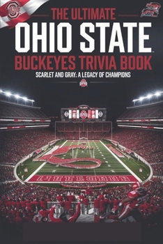 The definitive Ohio State Buckeyes Trivia & Quiz Book: Ohio State Football: Traditions, Triumphs, and Titans - From the Shoe to the Spotlight: The Story of the Buckeyes (Sports Trivia Quiz Books)