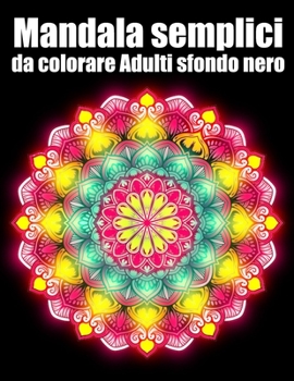 Mandala semplici da colorare Adulti sfondo nero: libro 30 mandalas fiori grande semplici to complessi da colorare per adulti antistress regalo perfett