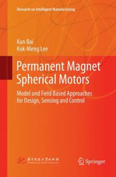 Paperback Permanent Magnet Spherical Motors: Model and Field Based Approaches for Design, Sensing and Control Book