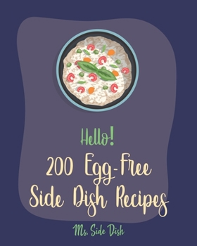 Paperback Hello! 200 Egg-Free Side Dish Recipes: Best Egg-Free Side Dish Cookbook Ever For Beginners [Book 1] Book