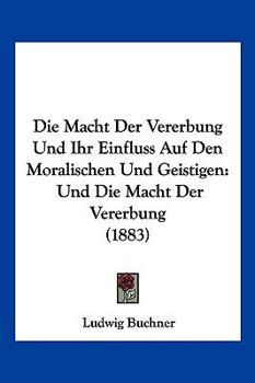 Paperback Die Macht Der Vererbung Und Ihr Einfluss Auf Den Moralischen Und Geistigen: Und Die Macht Der Vererbung (1883) [German] Book