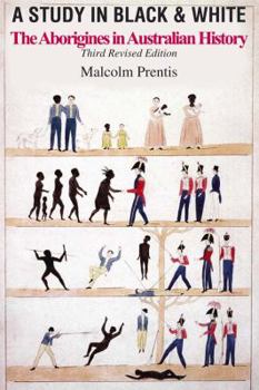 Paperback A Study in Black and White: The Aborigines in Australian History (Third Revised Edition) Book