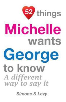 Paperback 52 Things Michelle Wants George To Know: A Different Way To Say It Book