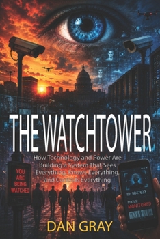 Paperback THE WATCHTOWER: How Technology and Power Are Building a System That Sees Everything, Knows Everything, and Controls Everything Book