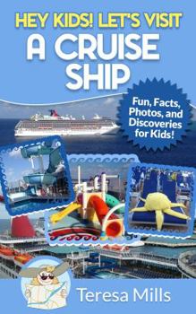 Paperback Hey Kids! Let's Visit a Cruise Ship: Fun Facts and Amazing Discoveries For Kids Book