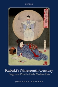 Hardcover Kabuki's Nineteenth Century: Stage and Print in Early Modern EDO Book
