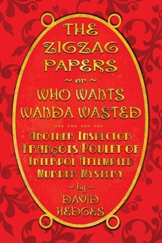 Paperback The Zigzag Papers or Who Wants Wanda Wasted: An Inspector François Poulet of Interpol Attempted Murder Mystery Book