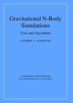 Gravitational N-Body Simulations: Tools and Algorithms - Book  of the Cambridge Monographs on Mathematical Physics