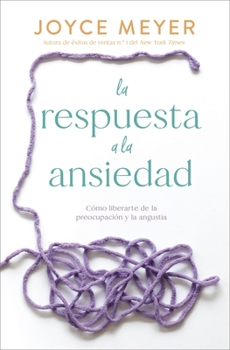 Paperback La Respuesta a la Ansiedad: Cómo Liberarte de la Preocupación Y La Angustia [Spanish] Book