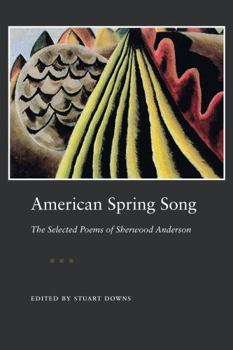 American Spring Song: The Selected Poems of Sherwood Anderson