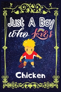 Paperback Just A Boy Who Loves Chicken: Gift for Chicken Lovers, Chicken Lovers Journal / New Year Gift/Notebook / Diary / Thanksgiving / Christmas & Birthday Book