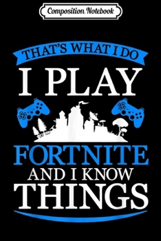 Paperback Composition Notebook: That's What I Do I Play Video Games and I Know Things Journal/Notebook Blank Lined Ruled 6x9 100 Pages Book