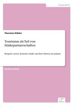 Paperback Tourismus als Teil von Städtepartnerschaften: Beispiele zweier deutscher Städte und ihrer Partner im Ausland [German] Book