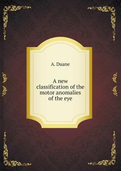 Paperback A new classification of the motor anomalies of the eye Book