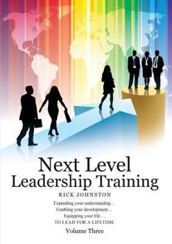 Paperback Next Level Leadership Training - Volume Three: Expanding your understanding...Enabling your development...Equipping your life...TO LEAD FOR A LIFETIME Book