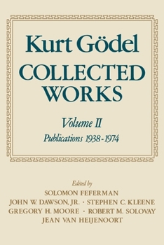 Kurt Godel: Collected Works: Publications 1938-1974 Vol 2 (Collected Works (Oxford)) - Book #2 of the Collected Works