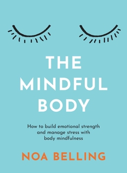 Paperback The Mindful Body: How to Build Emotional Strength and Manage Stress with Body Mindfulness Book