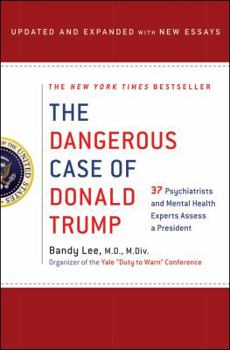 Hardcover The Dangerous Case of Donald Trump: 37 Psychiatrists and Mental Health Experts Assess a President - Updated and Expanded with New Essays Book