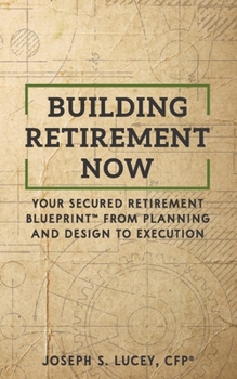 Paperback Building Retirement Now: Your Secured Retirement Blueprint(TM) From Planning and Design to Execution Book