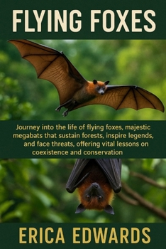 FLYING FOXES: Journey into the life of flying foxes,majestic megabats that sustain forests, inspire legends, and face threats, offering vital lessons on coexistence and conservation.