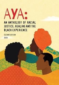 Aya: An Anthology of Racial Justice, Healing and the Black Experience (Aya Anthology)