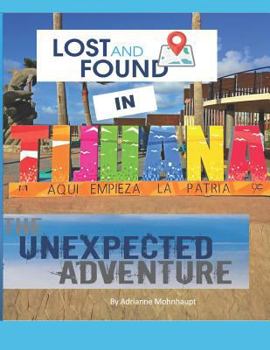Paperback Lost and Found in Tijuana: The Unexpected Adventure Book