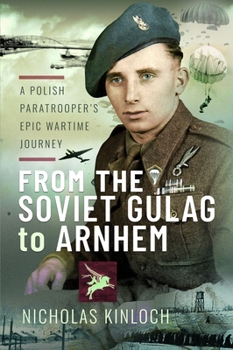 Paperback From the Soviet Gulag to Arnhem: A Polish Paratrooper's Epic Wartime Journey Book