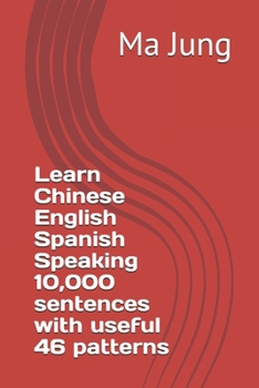 Paperback Learn Chinese English Spanish Speaking 10,000 sentences with useful 46 patterns Book