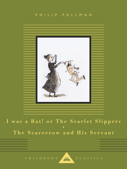 I Was a Rat! or The Scarlet Slippers; The Scarecrow and His Servant: Two Tales (Everyman's Library Children's Classics Series)