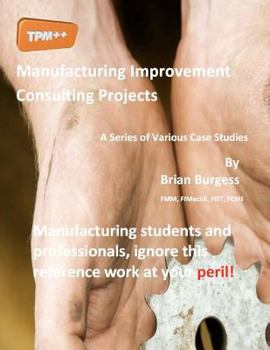 Paperback Manufacturing Improvement Consulting Projects: A Series of Various Case Studies Book