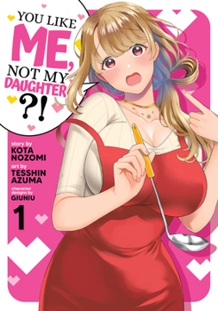 Paperback You Like Me, Not My Daughter?! (Manga) Vol. 1 Book