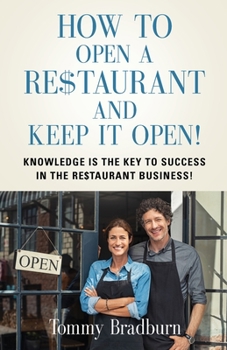 Paperback How to Open a Re$taurant and Keep it Open: Knowledge Is the Key to Success in the Re$taurant Business! Book