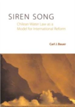 Hardcover Siren Song: Chilean Water Law as a Model for International Reform Book