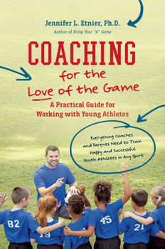 Paperback Coaching for the Love of the Game: A Practical Guide for Working with Young Athletes Book