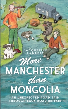 Paperback More Manchester Than Mongolia: An Unexpected Road Trip Through Back Road Britain Book