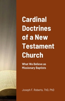 Paperback Cardinal Doctrines of a New Testament Church: What We Believe as Missionary Baptists Book