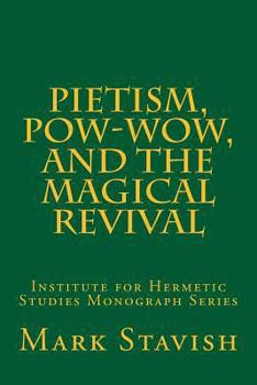 Paperback Pietism, Pow-Wow, and the Magical Revival: Institute for Hermetic Studies Monograph Series Book