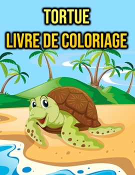 Livre de Coloriage Tortue: pour les enfants - cadeaux de tortue (French Edition)