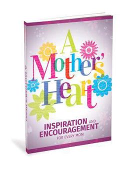 Paperback A Mother's Heart: Inspiration and Encouragement for Every Mom Book