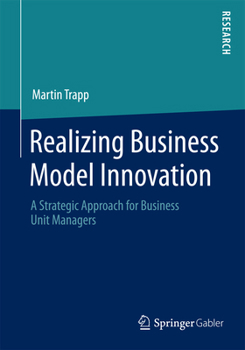 Paperback Realizing Business Model Innovation: A Strategic Approach for Business Unit Managers Book