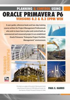 Spiral-bound Planning and Control Using Oracle Primavera P6 - Versions 8.2 & 8.3 EPPM Web Book