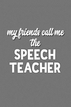 My Friends Call Me the Speech Teacher: College Ruled Notebook for Speech Language Pathologists