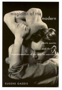 Hardcover Magician of the Modern: Chick Austin and the Transformation of the Arts in America Book