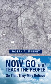 Hardcover Now Go and Teach the People: So That They May Believe Book