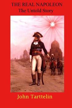 Paperback The Real Napoleon: The Untold Story Book