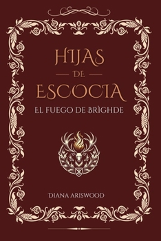 Paperback Hijas de Escocia: El Fuego de Brìghde: Una saga de amor, pasión y secretos en las Highlands escocesas [Spanish] Book