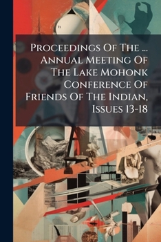Proceedings of the ... Annual Meeting of the Lake Mohonk Conference of Friends of the Indian, Issues 13-18