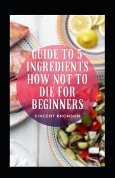 Paperback Guide To 5 Ingredients How Not To Die For Beginners Book