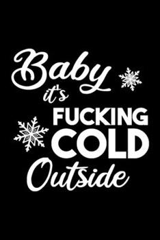 Paperback Baby it's Fucking Cold Outside: 6x9 120 Page Lined Composition Notebook Funny Christmas Gag Gift Book