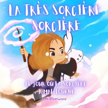 Paperback La très Sorcière Sorcière: Le jour où la sorcière a mal tourné [French] Book